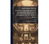 Historia De La Literatura Española, Francesa, Inglesa Ã Italiana En El Siglo Xviii