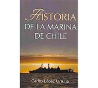 Historia de la Marina de Chile Carlos Lopez Urrutia (Auteur)