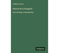 Historia de la Patagonia: tierra de fuego, é Islas Malvinas