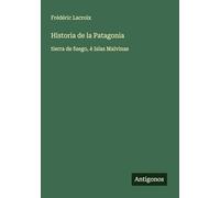 Historia de la Patagonia: tierra de fuego, é Islas Malvinas