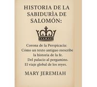 HISTORIA DE LA SABIDURÍA DE SALOMÓN:: Corona de la Perspicacia: Cómo un texto antiguo reescribe la historia de la fe. Del palacio al pergamino. El viaje global de los reyes.