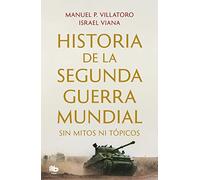 Historia de la Segunda Guerra Mundial sin mitos ni tópicos