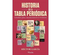 Historia de la tabla periódica: Curiosidades, genios y obsesiones detrás de los 118 elementos