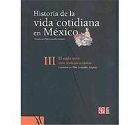 Historia De La Vida Cotidiana En Mexico Iii/history of Daily Life in Mexico III, Seccion De Obras De Historia Pilar Gonzalbo (Auteur)