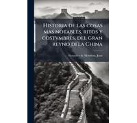 Historia De Las Cosas Mas Notables, Ritos Y Costvmbres, Del Gran Reyno Dela China
