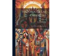 Historia De Las Creencias: Supersticiones, Usos Y Costumbres; Volume 03