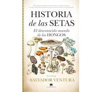 Historia de las setas: El desconocido mundo de los hongos