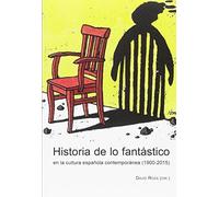 Historia De Lo Fantástico En La Cultura Española Contemporánea (1900-2015)