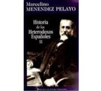 Historia De Los Heterodoxos Españoles. Ii: Protestantismo Y Sectas Místicas. Regalismo Y Enciclopedia. Heterodoxia En El Siglo Xix - Menéndez Pelayo, Marcelino Menéndez Pelayo, Marcelino (Auteur)