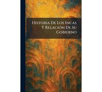 Historia De Los Incas Y RelaciÃ3n De Su Gobierno