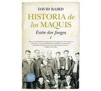 Historia De Los Maquis.Entre Dos Fuegos Baird, David (Auteur)