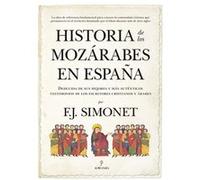 Historia de los mozárabes en España: Deducida de sus mejores y más auténticos testimonios de los escritores cristianos y árabes