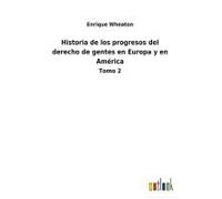 Historia De Los Progresos Del Derecho De Gentes En Europa Y En América