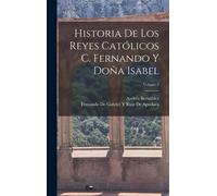 Historia De Los Reyes Católicos C. Fernando Y Doña Isabel; Volume 2