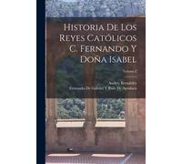 Historia De Los Reyes Católicos C. Fernando Y Doña Isabel; Volume 2