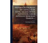 Historia De Los Reyes De Castilla Y De Leon... Sacada De Los Privilegios, Libros Antiguos, Memorias, Diarios......