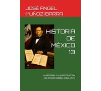 HISTORIA DE MÈXICO 13: LA REFORMA Y LA CONSTRUCCIÓN DEL ESTADO LIBERAL (1854-1876)