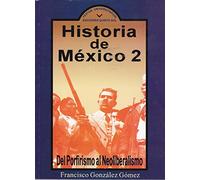 Historia de Mexico 2. del Porfirismo al Neoliberalismo (Spanish Edition)