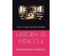 HISTORIA DE MÈXICO 4: INDEPENDENCIA DE MÈXICO