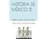 HISTORIA DE MÈXICO 5: REBELIONES INDIGENAS