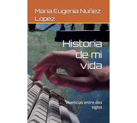 Historia de mi vida: Vivencias entre dos siglos