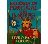 História de Portugal e de D. Afonso Henriques: Livro para Colorir
