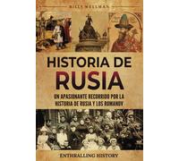 Historia De Rusia: Un Apasionante Recorrido Por La Historia De Rusia Y Los Romanov (Explorando El Pasado)