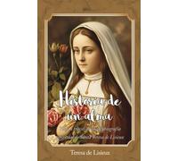 Historia De Un Alma: Viaje A Través De La Autobiografía Espiritual De Santa Teresa De Lisieux (La Editorial Divina) (Spanish Edition)