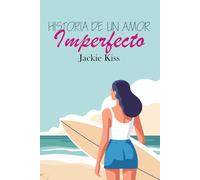 Historia de un amor imperfecto: Romántica erótica contemporánea. Una historia de amor diferente y fresca.