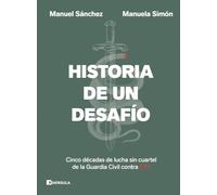 Historia de un desafío: Cinco décadas de lucha sin cuartel de la Guardia Civil contra ETA