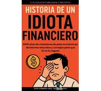 HISTORIA DE UN IDIOTA FINANCIERO