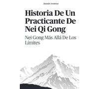 Historia De Un Practicante De Nei Qi Gong: Nei Gong Más Allá De Los Límites