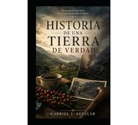 HISTORIA DE UNA TIERRA DE VERDAD: UNA MEMORIA, UNA TIERRA, UNA VERDAD QUE NO DEBE OLVIDARSE.