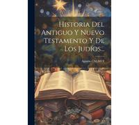 Historia Del Antiguo Y Nuevo Testamento Y De Los Judíos...