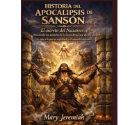 HISTORIA DEL APOCALIPSIS DE SANSÓN:: El secreto del Nazareo: Desvelando los misterios de la fuerza divina más allá del cabello. Un viaje a la guerra espiritual y el empoderamiento.
