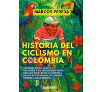 Historia del ciclismo en Colombia: Orígenes de la Vuelta a Colombia y de una pasión única por las bicicletas. La historia de los escarabajos, de Efraín Forero a Egan Bernal