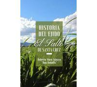 Historia del Ejido El Salto de Santa Cruz: Colección de datos históricos y memorias de la fundación de El Salto de Santa Cruz.