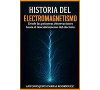 Historia del Electromagnetismo: Desde las primeras observaciones hasta el descubrimiento del electrón