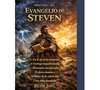 HISTORIA DEL EVANGELIO DE STEVEN:: En el ojo de la tormenta: Un testigo inquebrantable, Horizontes inexplorados, El efecto dominó y la llama de la convicción, Una vida desatada