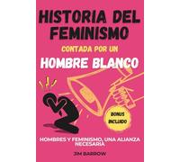 Historia del feminismo contada por un hombre blanco: Hombres y feminismo, una alianza necesaria