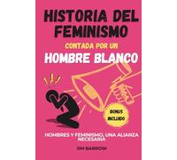 Historia del feminismo contada por un hombre blanco: Hombres y feminismo, una alianza necesaria
