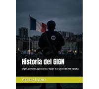 Historia del GIGN: Origen, evolución, operaciones y legado de la unidad de élite francesa