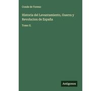 Historia del Levantamiento, Guerra y Revolucion de España: Tomo II.