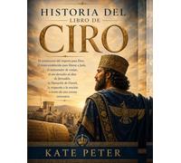 HISTORIA DEL LIBRO DE CIRO: El constructor del imperio para Dios, el trono establecido para liberar a Judá, el restaurador de vasijas, el oro devuelto al altar de Jerusalén, la liberación de Daniel, l