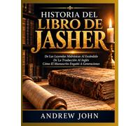 HISTORIA DEL LIBRO DE JASHER: De Las Leyendas Midrásicas Al Escándalo De La Traducción Al Inglés Cómo El Manuscrito Engañó A Generaciones