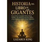 HISTORIA DEL LIBRO DE LOS GIGANTES:: Una ventana al mundo místico de los Nefilim, más allá de la narrativa bíblica y las enseñanzas ocultas de los Vigilantes