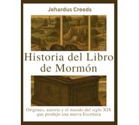 Historia del Libro de Mormón: Orígenes, autoría y el mundo del siglo XIX que produjo una nueva Escritura