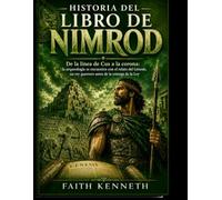 HISTORIA DEL LIBRO DE NIMROD: De la línea de Cus a la corona: la arqueología se encuentra con el relato del Génesis, un rey guerrero antes de la entrega de la Ley