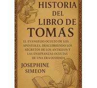 HISTORIA DEL LIBRO DE TOMÁS:: El Evangelio Oculto de los Apóstoles, Descubriendo los Secretos de los Antiguos y las Enseñanzas Ocultas de una Era Olvidada