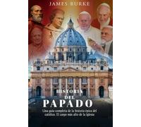 Historia del Papado: Una guía completa de la historia épica del católico. El cargo más alto de la Iglesia